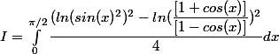 I = \int_{0}^{\pi/2}{\dfrac{(ln(sin(x)^2)^2 - ln(\dfrac{[1+cos(x)]}{[1-cos(x)]})^2}{4}dx}
